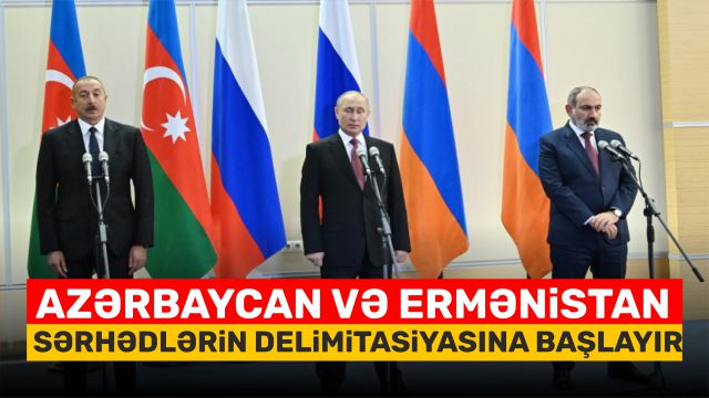 Azərbaycan və Ermənistan sərhədlərin delimitasiyasına başlayır