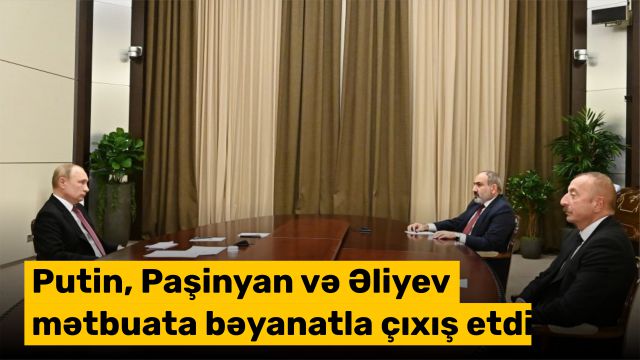 Putin, Paşinyan və Əliyev mətbuata bəyanatla çıxış etdi