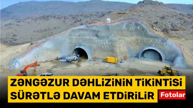 Zəngəzur dəhlizinin tikintisi sürətlə davam etdirilir