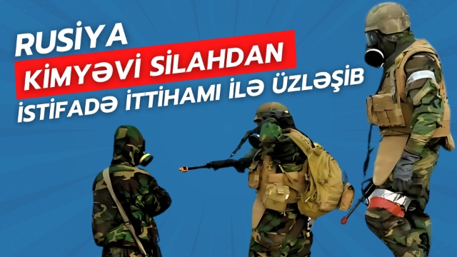 Rusiya kimyəvi silahdan istifadə ittihamı ilə üzləşib