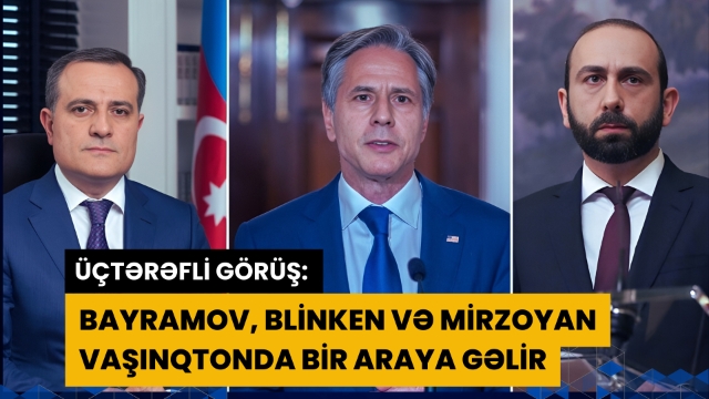 Üçtərəfli görüş: Bayramov, Mirzoyan və Blinken Vaşinqtonda bir araya gəlir