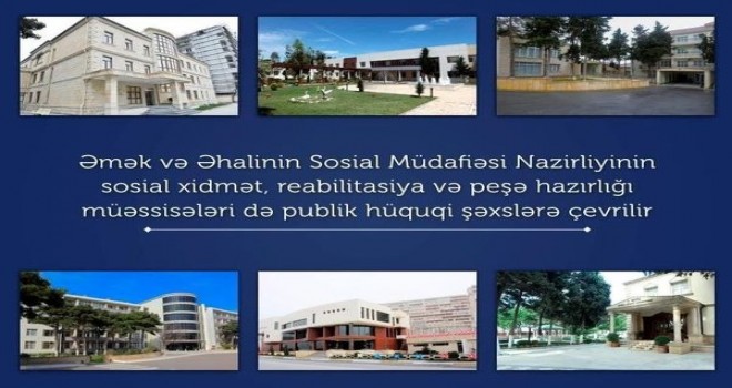 Sosial xidmət, reabilitasiya və peşə hazırlığı müəssisələri də publik hüquqi şəxslərə çevrilir