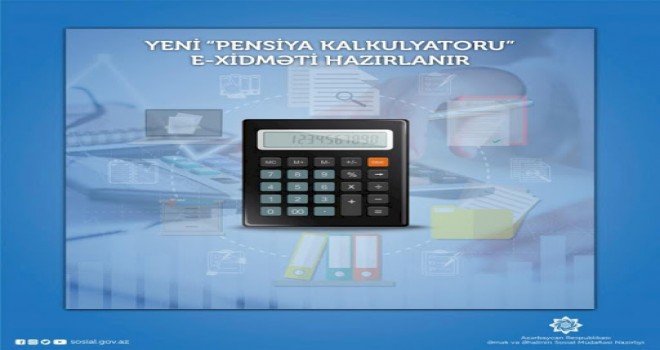 Yeni “Pensiya kalkulyatoru” e-xidməti hazırlanır